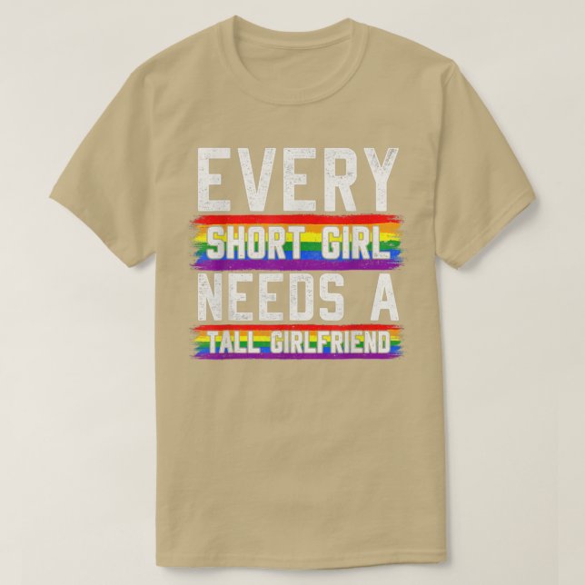 Every Short Girl Needs A Tall Girlfriend Lesbian G T-Shirt (Design Front)