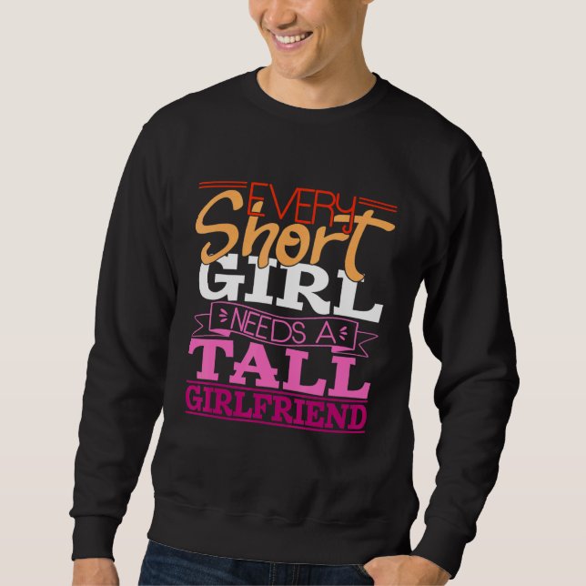 Every Short Girl Needs A Tall Girlfriend Lesbian L Sweatshirt (Front)