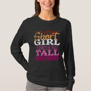 Every Short Girl Needs A Tall Girlfriend Lesbian L T-Shirt