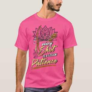 Every Shot Is A Lesson In Patience Archery Quote T-Shirt