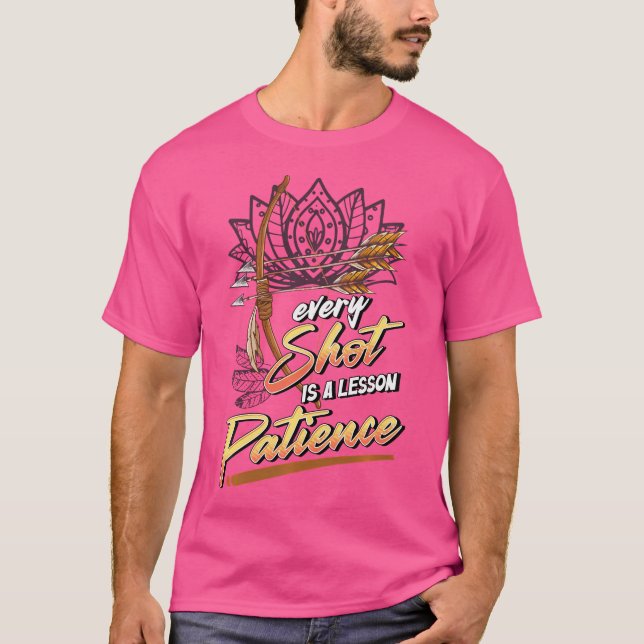 Every Shot Is A Lesson In Patience Archery Quote T-Shirt (Front)