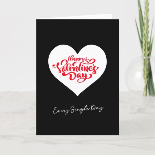 Every Single Day Artsy Black Happy Valentines Day Holiday Card