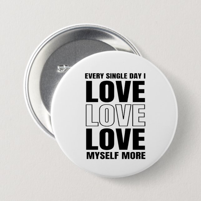 Every Single Day I Love Myself More Button (Front & Back)