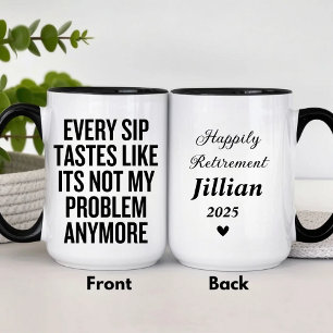 Every Sip Tastes Like It's Not My Problem Anymore Mug