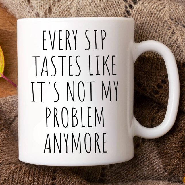Every Sip Tastes Like Its Not My Problem Anymore Two-Tone Coffee Mug (Creator Uploaded)