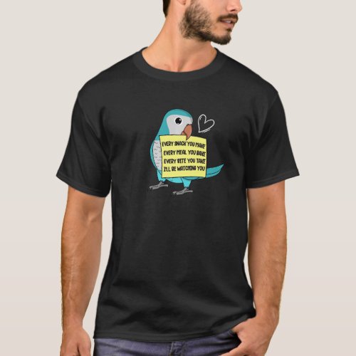 Every Snack Meal or Bite I Blue Monk Parakeet Quak T_Shirt