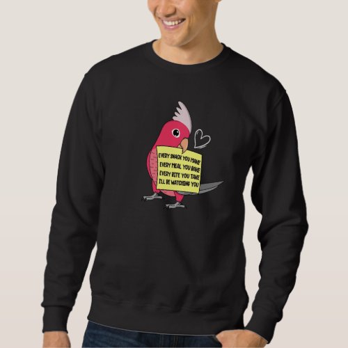 Every Snack Meal or Bite I Galah Cockatoo Parrot Sweatshirt
