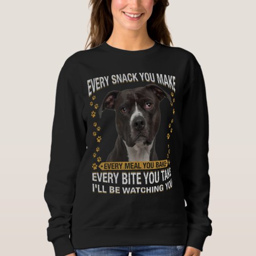 Every Snack You Make  American Pit Bull Terrier Sweatshirt