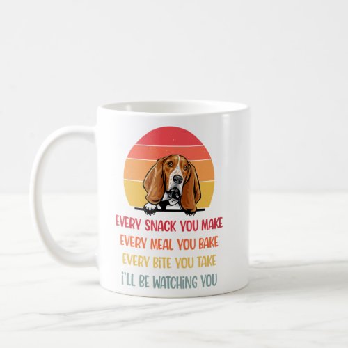 Every Snack You Make Basset Hound Dog  Dog Mom  Coffee Mug