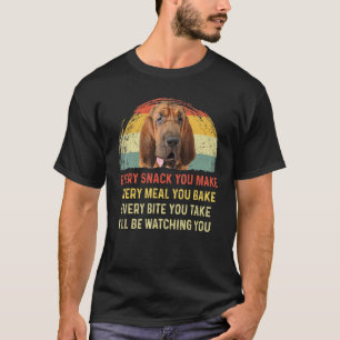 Every Snack You Make Bloodhound Dog Mom Dog Dad Re T-Shirt