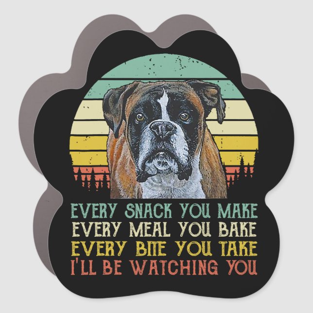 Every Snack You Make Boxer dog Funny Dog Mom Dad Car Magnet (Front)