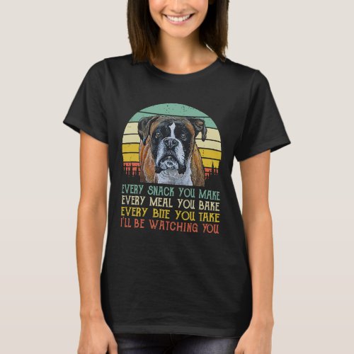 Every Snack You Make Boxer dog Funny Dog Mom Dad T_Shirt