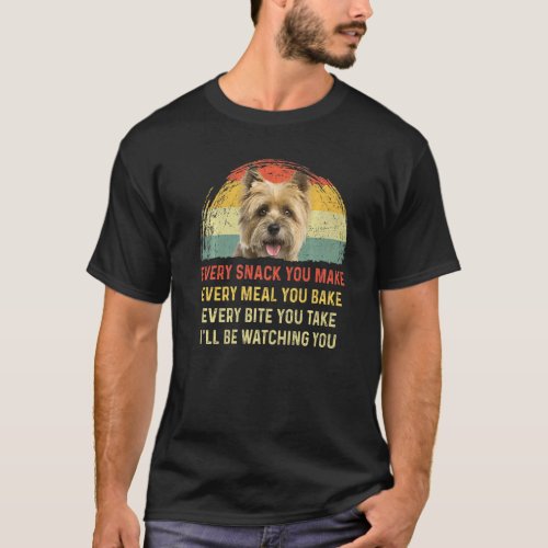Every Snack You Make Cairn Terrier Dog Mom Dog Dad T_Shirt