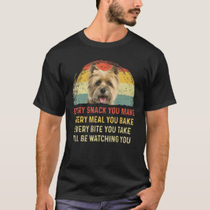 Every Snack You Make Cairn Terrier Dog Mom Dog Dad T-Shirt