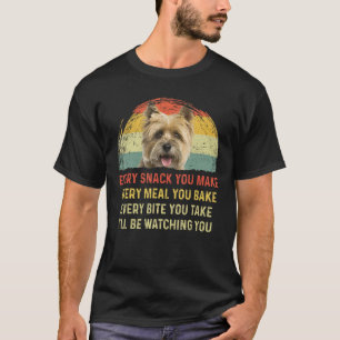 Every Snack You Make Cairn Terrier Dog Mom Dog Dad T-Shirt