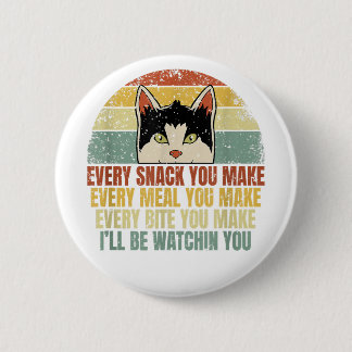 Every Snack You Make Cat Lover Funny Kitten LGBT-Q Button