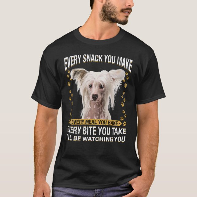 Every Snack You Make  Chinese Crested Dog Mom Dog  T-Shirt (Front)