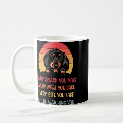 Every Snack You Make Dachshund Dog  Dog Mom  Coffee Mug