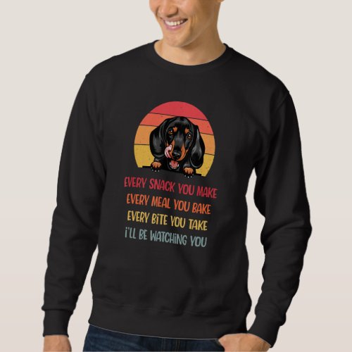 Every Snack You Make Dachshund Dog  Dog Mom Sweatshirt