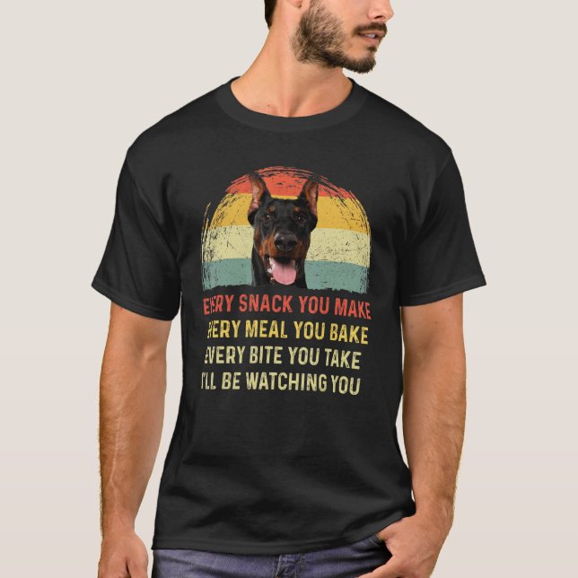 Every Snack You Make Doberman Dog Mom Dog Dad Retr T-Shirt (Front)