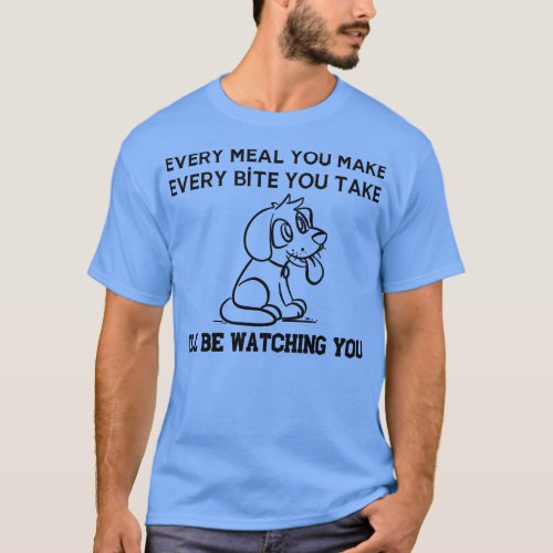 Every Snack You Make Dog T_Shirt