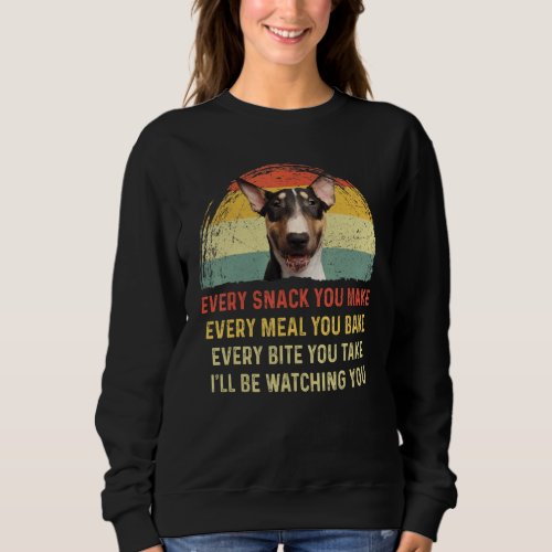 Every Snack You Make English Bull Terrier Dog Mom  Sweatshirt