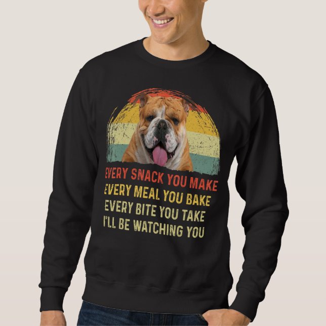 Every Snack You Make English Bulldog Dog Mom Dog D Sweatshirt (Front)