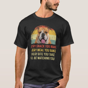 Every Snack You Make English Bulldog Dog Mom Dog D T-Shirt