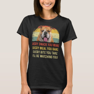 Every Snack You Make English Bulldog Dog Mom Dog D T-Shirt
