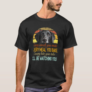 Every Snack You Make Every Meal You Bake Black Lab T-Shirt