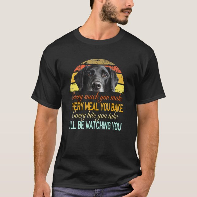 Every Snack You Make Every Meal You Bake Black Lab T-Shirt (Front)