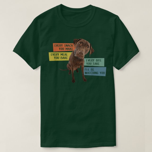 Every Snack You Make Every Meal You Bake Chocolate T-Shirt (Design Front)