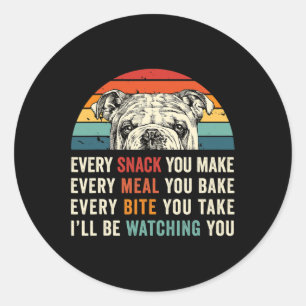 Every Snack You Make Every Meal You Bake Dog Mom D Classic Round Sticker