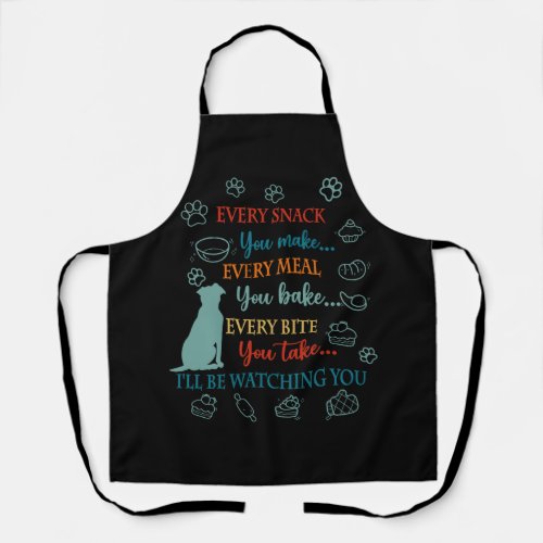 Every Snack You Make Every Meal You Bake Ill Be W Apron