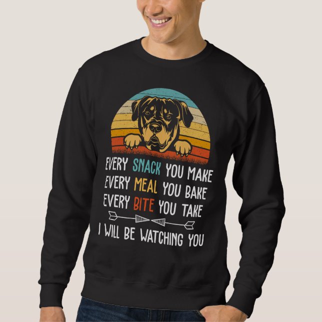 Every Snack You Make Every Meal You Bake   Rottwei Sweatshirt (Front)