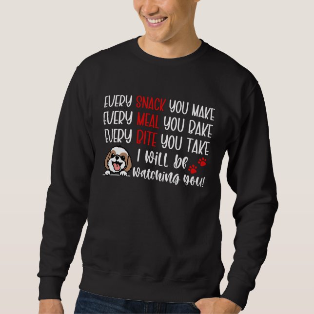 Every Snack You Make Every Meal You Bake  Shih Tzu Sweatshirt (Front)