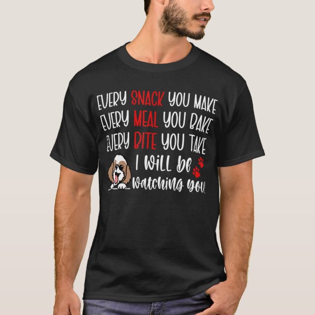 Every Snack You Make Every Meal You Bake  Shih Tzu T-Shirt (Front)