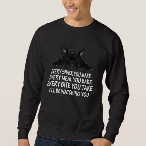 Every Snack You Make French Bulldog Mom and French Sweatshirt