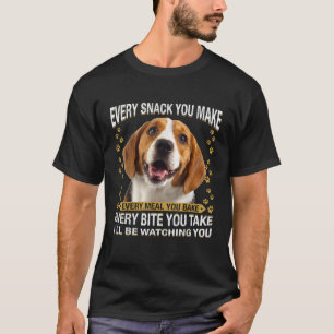 Every Snack You Make Funny Beagle Dog Mom Dog Dad T-Shirt