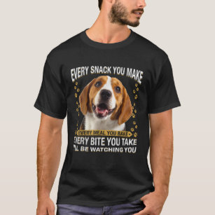 Every Snack You Make Funny Beagle Dog Mom Dog Dad T-Shirt