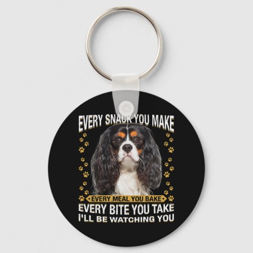Every Snack You Make Funny Cavalier King Charles S Keychain