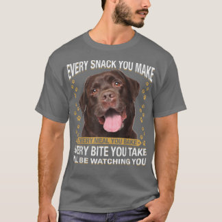 Every Snack You Make Funny Chocolate Lab Dog Mom, T-Shirt