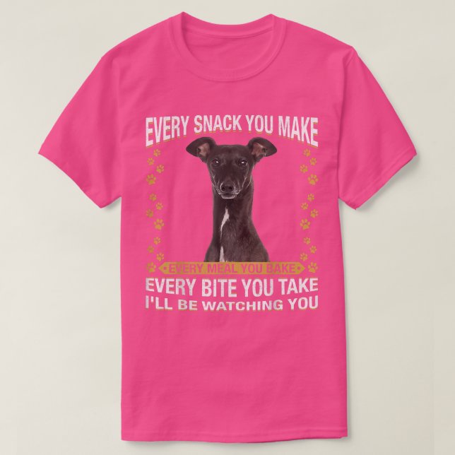 Every Snack You Make Funny Greyhound Dog Mom, Dog  T-Shirt (Design Front)