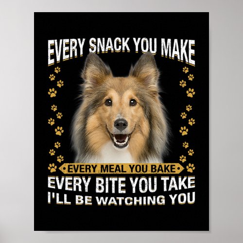 Every Snack You Make Funny Sheltie Dog Mom Dog Dad Poster