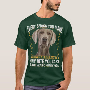 Every Snack You Make Funny Weimaraner Dog Mom, Dog T-Shirt