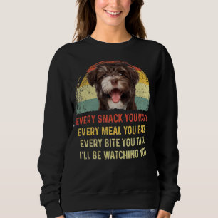 Every Snack You Make Havanese Dog Mom Dog Dad Retr Sweatshirt