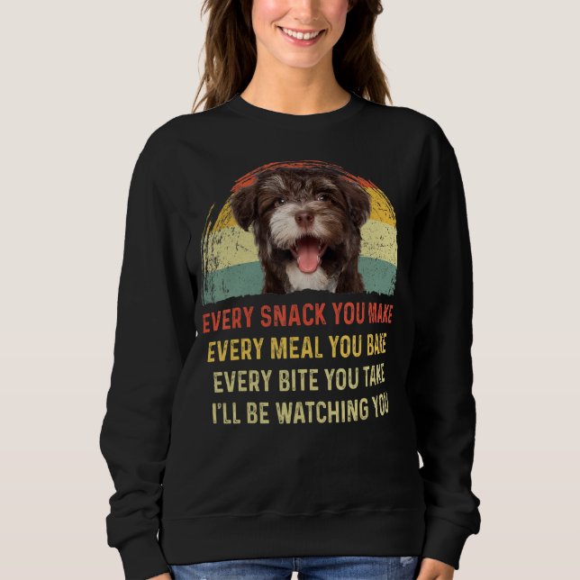 Every Snack You Make Havanese Dog Mom Dog Dad Retr Sweatshirt (Front)