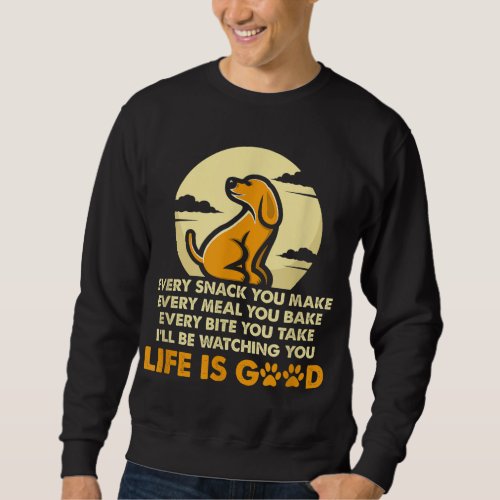 Every Snack You Make Ill Be Watching For Dog Love Sweatshirt