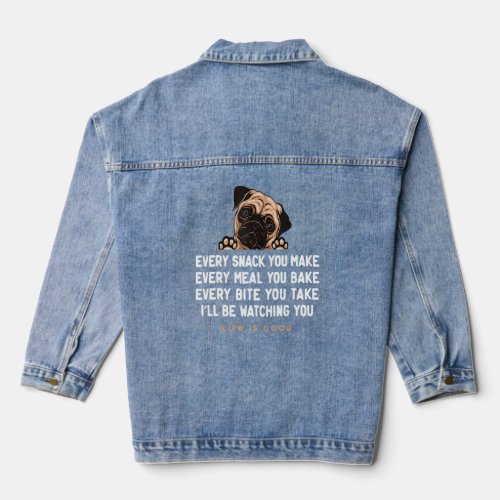 Every Snack You Make Ill Be Watching Funny Pug Do Denim Jacket