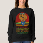 Every Snack You Make I&#39;ll Be Watching You Dog Sweatshirt